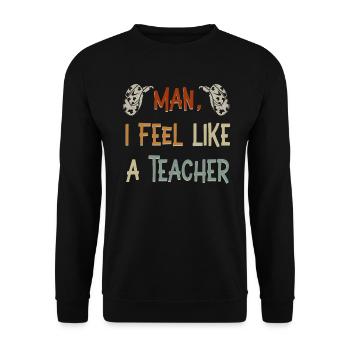 Man I Feel like a Teacher - Unisex Sweatshirt - black - Front - Alina (178cm) & Michal (187cm)