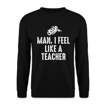 Man I Feel like a Teacher - Unisex Sweatshirt - black - Front - Alina (178cm) & Michal (187cm)