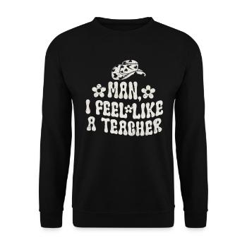 Man I Feel like a Teacher - Unisex Sweatshirt - black - Front - Alina (178cm) & Michal (187cm)