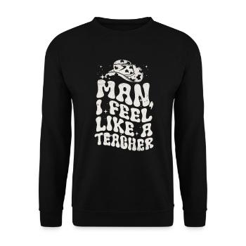 Man I Feel like a Teacher - Unisex Sweatshirt - black - Front - Alina (178cm) & Michal (187cm)
