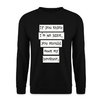 If You Think I'm An Idiot You Should Meet My Bro - Unisex Sweatshirt - black - Front - Alina (178cm) & Michal (187cm)