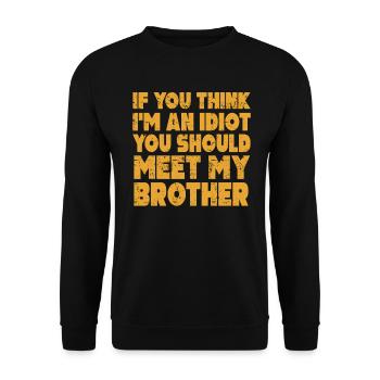 Si vous pensez que je suis un idiot, vous devriez rencontrer mon frère - Sweat-shirt Unisexe - noir - Devant - Alina (178cm) & Michal (187cm)