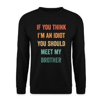 If You Think I'm An Idiot You Should Meet My Bro - Unisex Sweatshirt - black - Front - Alina (178cm) & Michal (187cm)