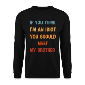 If You Think I'm An Idiot You Should Meet My Bro - Unisex Sweatshirt - black - Front - Alina (178cm) & Michal (187cm)