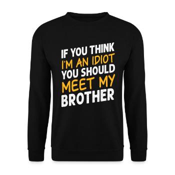 If You Think I'm An Idiot You Should Meet My Bro - Unisex Sweatshirt - black - Front - Alina (178cm) & Michal (187cm)