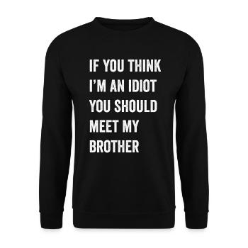 If You Think I'm An Idiot You Should Meet My Bro - Unisex Sweatshirt - black - Front - Alina (178cm) & Michal (187cm)