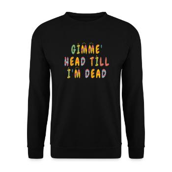 Gimme Head Till I'm Dead 80er Jahre Liebhaber - Unisex Pullover - Schwarz - Vorne - Alina (178cm) & Michal (187cm)