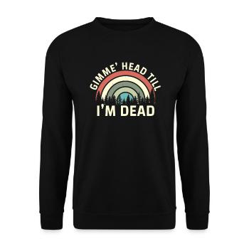 Gimme Head Till I'm Dead 80er Jahre Liebhaber - Unisex Pullover - Schwarz - Vorne - Alina (178cm) & Michal (187cm)