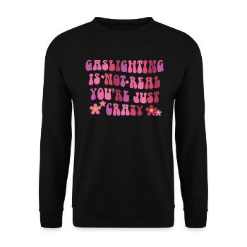 Gaslighting ist nicht real, du bist einfach verrückt - Unisex Pullover - Schwarz - Vorne - Alina (178cm) & Michal (187cm)