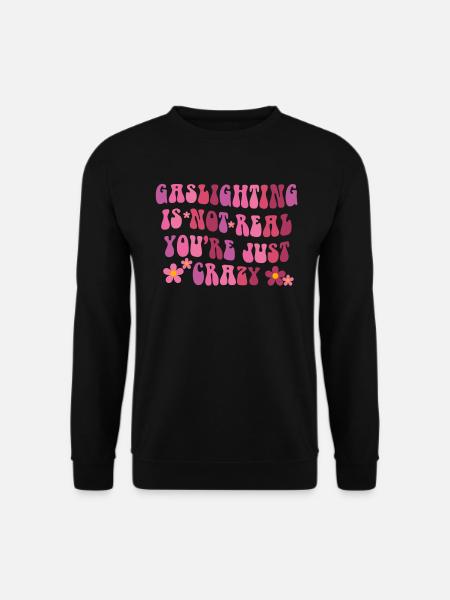 Gaslighting Is Not Real You're Just Crazy - Unisex Sweatshirt - black