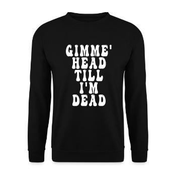 Gimme Head Till I'm Dead 80er Jahre Liebhaber - Unisex Pullover - Schwarz - Vorne - Alina (178cm) & Michal (187cm)