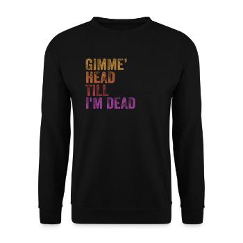 Gimme Head Till I'm Dead 80er Jahre Liebhaber - Unisex Pullover - Schwarz - Vorne - Alina (178cm) & Michal (187cm)