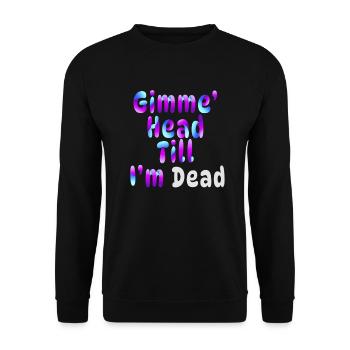 Gimme Head Till I'm Dead 80er Jahre Liebhaber - Unisex Pullover - Schwarz - Vorne - Alina (178cm) & Michal (187cm)