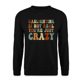 Gaslighting ist nicht real, du bist einfach verrückt - Unisex Pullover - Schwarz - Vorne - Alina (178cm) & Michal (187cm)