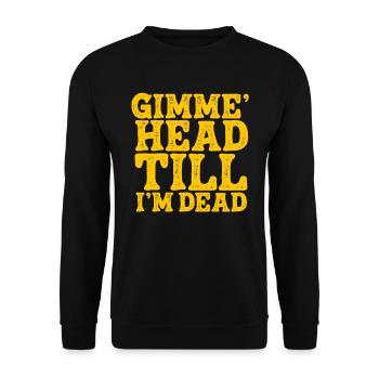 Gimme Head Till I'm Dead 80er Jahre Liebhaber - Unisex Pullover - Schwarz - Vorne - Alina (178cm) & Michal (187cm)