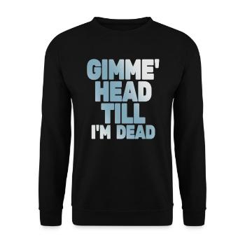Gimme Head Till I'm Dead 80er Jahre Liebhaber - Unisex Pullover - Schwarz - Vorne - Alina (178cm) & Michal (187cm)