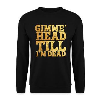 Gimme Head Till I'm Dead 80er Jahre Liebhaber - Unisex Pullover - Schwarz - Vorne - Alina (178cm) & Michal (187cm)
