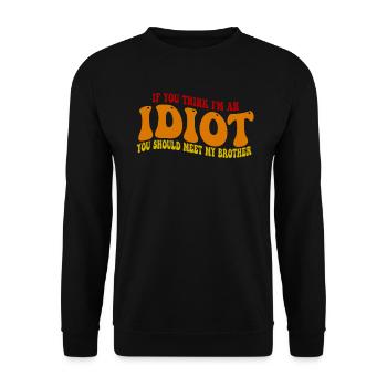 Wenn du denkst, dass ich ein Idiot bin, solltest du meinen Bruder kennenlernen - Unisex Pullover - Schwarz - Vorne - Alina (178cm) & Michal (187cm)