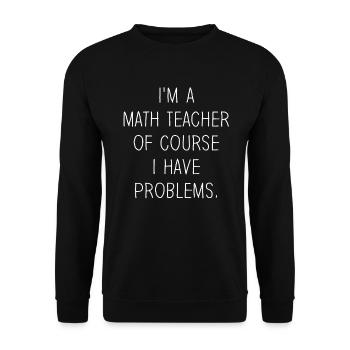 Je suis un professeur de mathématiques Bien sûr que j’ai des problèmes - Sweat-shirt Unisexe - noir - Devant - Alina (178cm) & Michal (187cm)