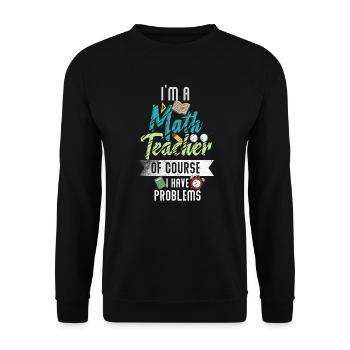Je suis un professeur de mathématiques Bien sûr que j’ai des problèmes - Sweat-shirt Unisexe - noir - Devant - Alina (178cm) & Michal (187cm)