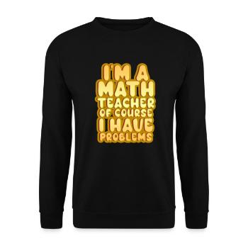Je suis un professeur de mathématiques Bien sûr que j’ai des problèmes - Sweat-shirt Unisexe - noir - Devant - Alina (178cm) & Michal (187cm)