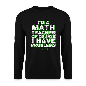 Je suis un professeur de mathématiques Bien sûr que j’ai des problèmes - Sweat-shirt Unisexe - noir - Devant - Alina (178cm) & Michal (187cm)