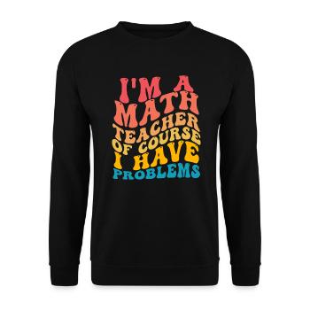 Je suis un professeur de mathématiques Bien sûr que j’ai des problèmes - Sweat-shirt Unisexe - noir - Devant - Alina (178cm) & Michal (187cm)