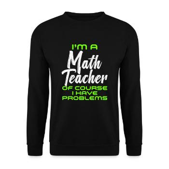 Je suis un professeur de mathématiques Bien sûr que j’ai des problèmes - Sweat-shirt Unisexe - noir - Devant - Alina (178cm) & Michal (187cm)