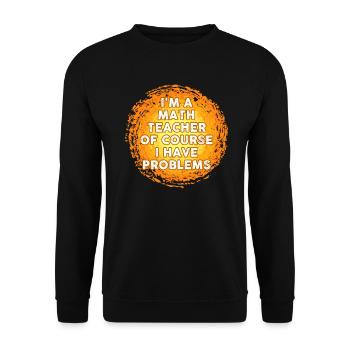 Je suis un professeur de mathématiques Bien sûr que j’ai des problèmes - Sweat-shirt Unisexe - noir - Devant - Alina (178cm) & Michal (187cm)