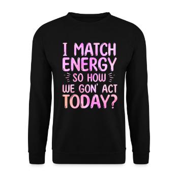 Je fais correspondre l’énergie, alors comment nous allons agir aujourd’hui - Sweat-shirt Unisexe - noir - Devant - Alina (178cm) & Michal (187cm)