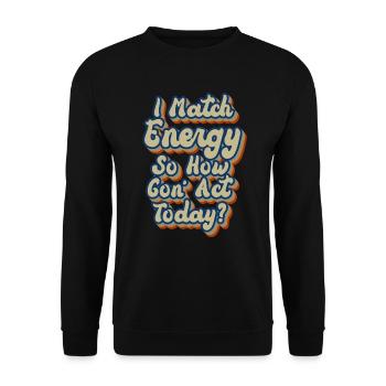 Je fais correspondre l’énergie, alors comment nous allons agir aujourd’hui - Sweat-shirt Unisexe - noir - Devant - Alina (178cm) & Michal (187cm)