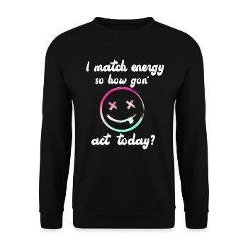 Je fais correspondre l’énergie, alors comment nous allons agir aujourd’hui - Sweat-shirt Unisexe - noir - Devant - Alina (178cm) & Michal (187cm)
