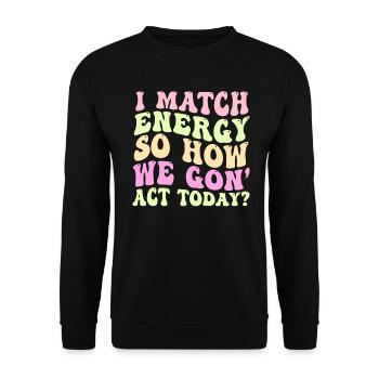 Je fais correspondre l’énergie, alors comment nous allons agir aujourd’hui - Sweat-shirt Unisexe - noir - Devant - Alina (178cm) & Michal (187cm)