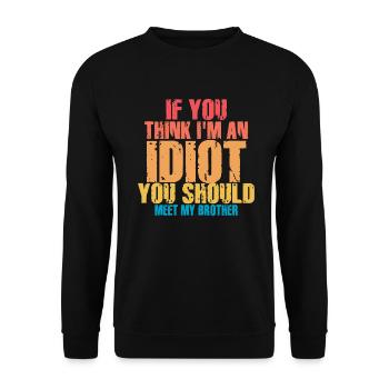 If You Think I'm An Idiot You Should - Unisex Sweatshirt - black - Front - Alina (178cm) & Michal (187cm)