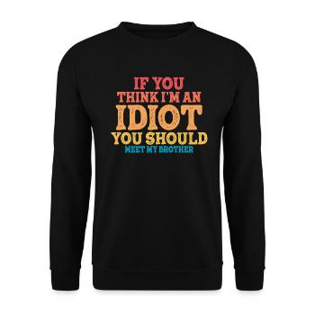 If You Think I'm An Idiot You Should - Unisex Sweatshirt - black - Front - Alina (178cm) & Michal (187cm)