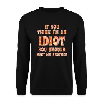If You Think I'm An Idiot You Should - Unisex Sweatshirt - black - Front - Alina (178cm) & Michal (187cm)
