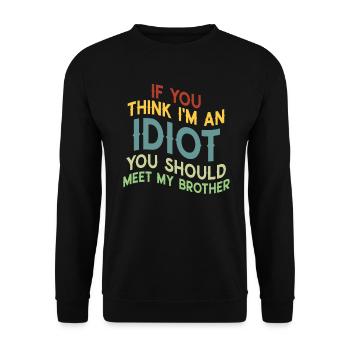 If You Think I'm An Idiot You Should - Unisex Sweatshirt - black - Front - Alina (178cm) & Michal (187cm)