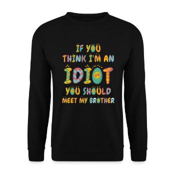 If You Think I'm An Idiot You Should - Unisex Sweatshirt - black - Front - Alina (178cm) & Michal (187cm)