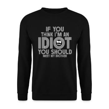 If You Think I'm An Idiot You Should - Unisex Sweatshirt - black - Front - Alina (178cm) & Michal (187cm)
