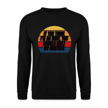 If You Think I'm An Idiot You Should - Unisex Sweatshirt - black - Front - Alina (178cm) & Michal (187cm)