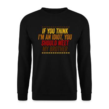 If You Think I'm An Idiot You Should - Unisex Sweatshirt - black - Front - Alina (178cm) & Michal (187cm)