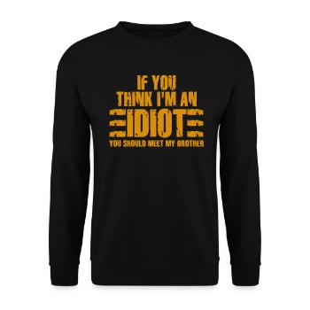 If You Think I'm An Idiot You Should - Unisex Sweatshirt - black - Front - Alina (178cm) & Michal (187cm)