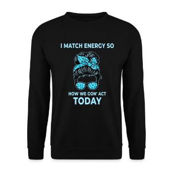 Je fais correspondre l’énergie, alors comment nous allons agir aujourd’hui - Sweat-shirt Unisexe - noir - Devant - Alina (178cm) & Michal (187cm)