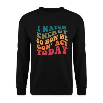 Je fais correspondre l’énergie, alors comment nous allons agir aujourd’hui - Sweat-shirt Unisexe - noir - Devant - Alina (178cm) & Michal (187cm)