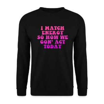 Je fais correspondre l’énergie, alors comment nous allons agir aujourd’hui - Sweat-shirt Unisexe - noir - Devant - Alina (178cm) & Michal (187cm)