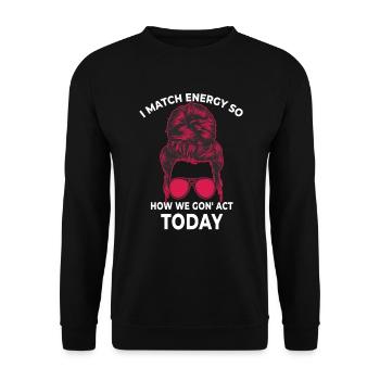 Je fais correspondre l’énergie, alors comment nous allons agir aujourd’hui - Sweat-shirt Unisexe - noir - Devant - Alina (178cm) & Michal (187cm)