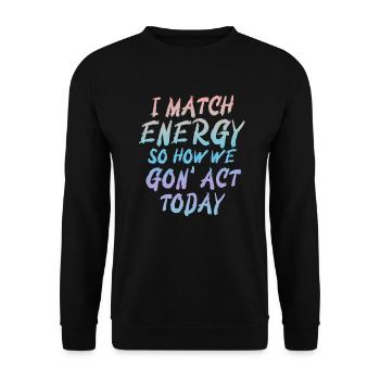 Je fais correspondre l’énergie, alors comment nous allons agir aujourd’hui - Sweat-shirt Unisexe - noir - Devant - Alina (178cm) & Michal (187cm)