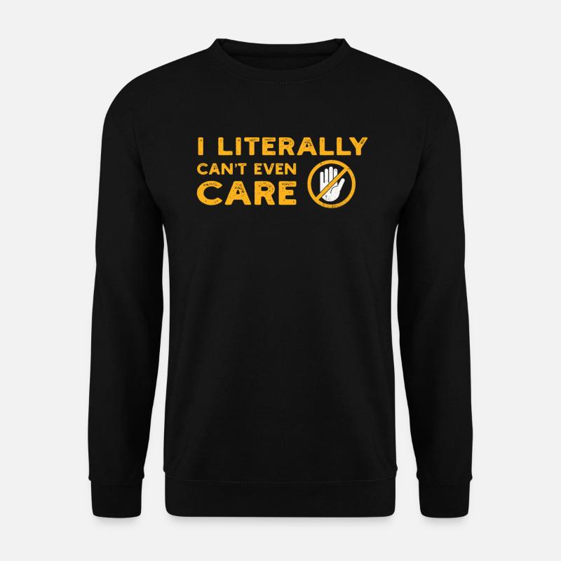I Literally Cant Even Care - Unisex Sweatshirt - black