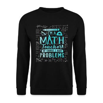 I'm A Math Teacher Of Course I Have - Unisex Sweatshirt - black - Front - Alina (178cm) & Michal (187cm)