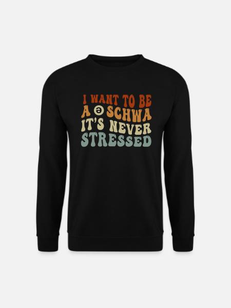 Ich will ein Schwa sein, der nie gestresst ist - Unisex Pullover - Schwarz